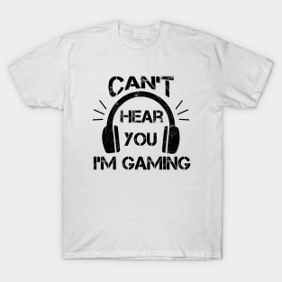 Headset Can't Hear You I'm Gaming - Funny Gamer Gift T-Shirt